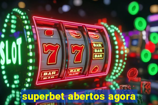 superbet abertos agora